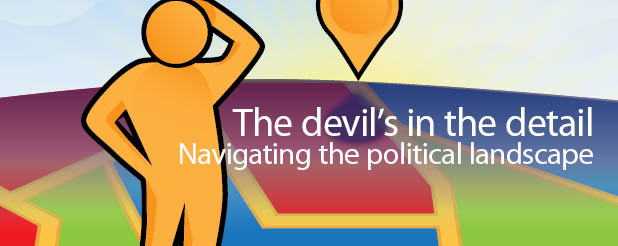 The devil's in the detail: Navigating the political landscape