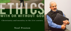 Ethics With or Without God: Christianity and morality in the 21st century by Noel Preston. Published by Mosaic Press in 2014. Recommended retail price: $22.95.