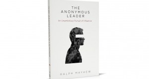 The Anonymous Leader: An Unambitious Pursuit of Influence (cover). Author: Ralph Mayhew (2015). RRP: $24.99